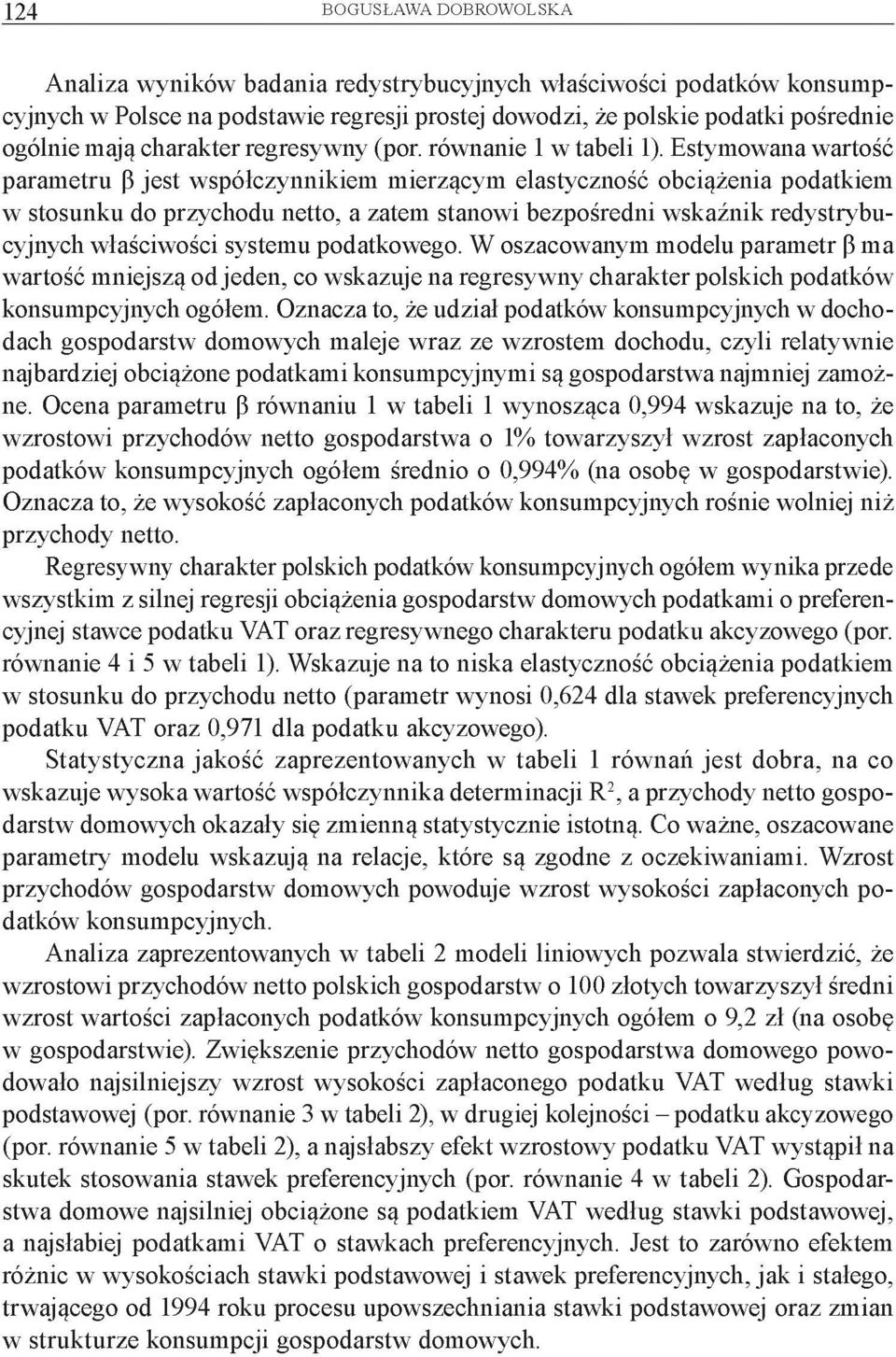 Estymowana wartość parametru ß jest współczynnikiem mierzącym elastyczność obciążenia podatkiem w stosunku do przychodu netto, a zatem stanowi bezpośredni wskaźnik redystrybucyjnych właściwości