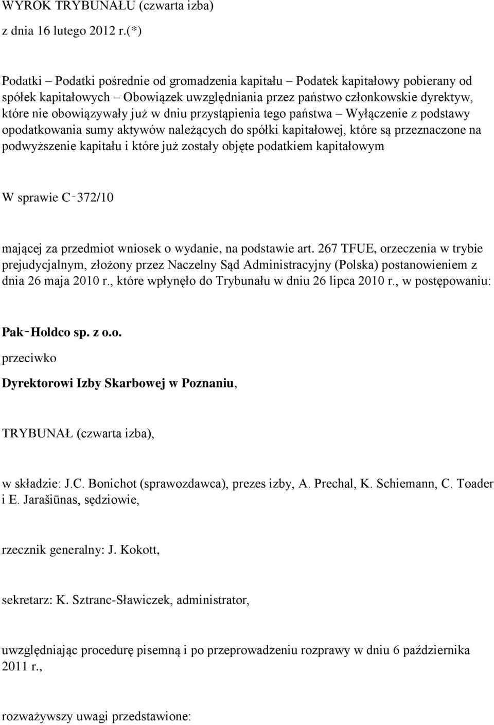 dniu przystąpienia tego państwa Wyłączenie z podstawy opodatkowania sumy aktywów należących do spółki kapitałowej, które są przeznaczone na podwyższenie kapitału i które już zostały objęte podatkiem