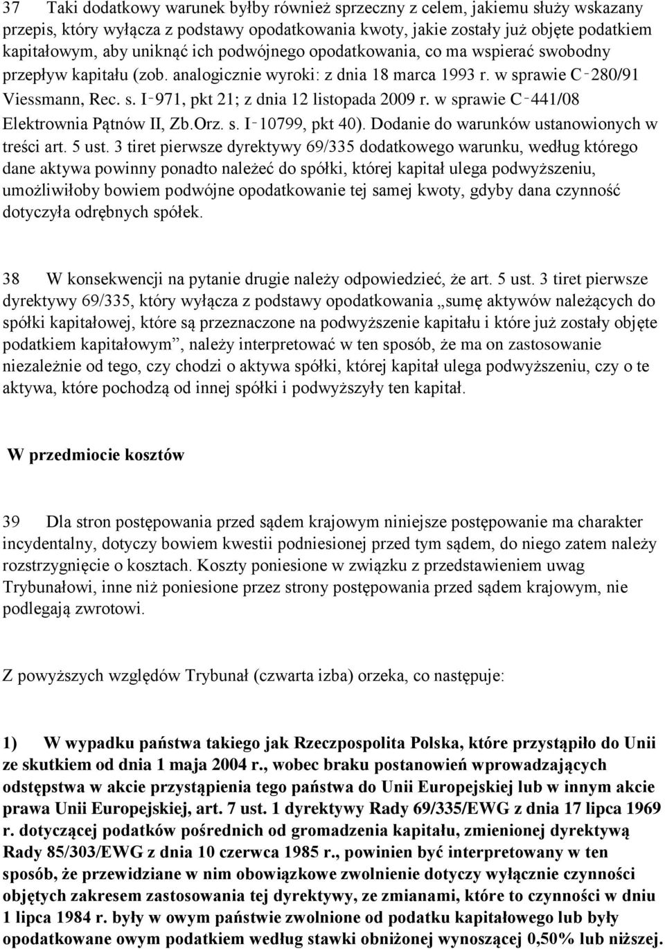 w sprawie C 441/08 Elektrownia Pątnów II, Zb.Orz. s. I 10799, pkt 40). Dodanie do warunków ustanowionych w treści art. 5 ust.