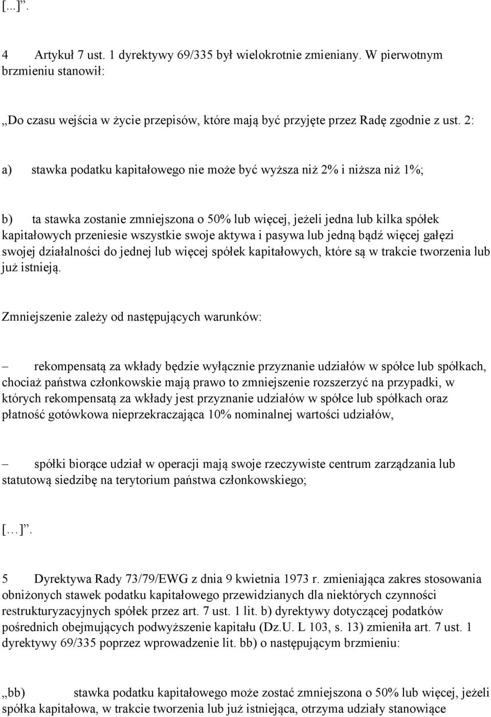 aktywa i pasywa lub jedną bądź więcej gałęzi swojej działalności do jednej lub więcej spółek kapitałowych, które są w trakcie tworzenia lub już istnieją.