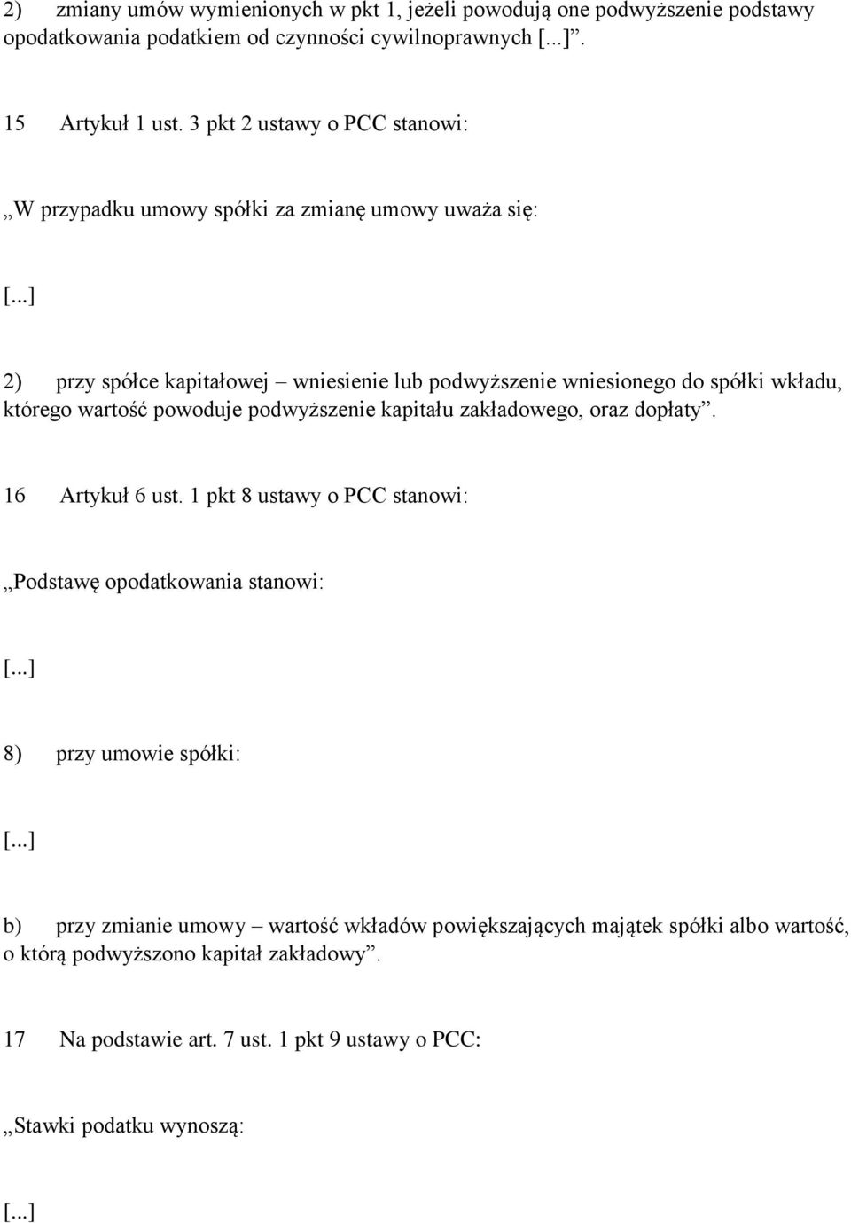 którego wartość powoduje podwyższenie kapitału zakładowego, oraz dopłaty. 16 Artykuł 6 ust.