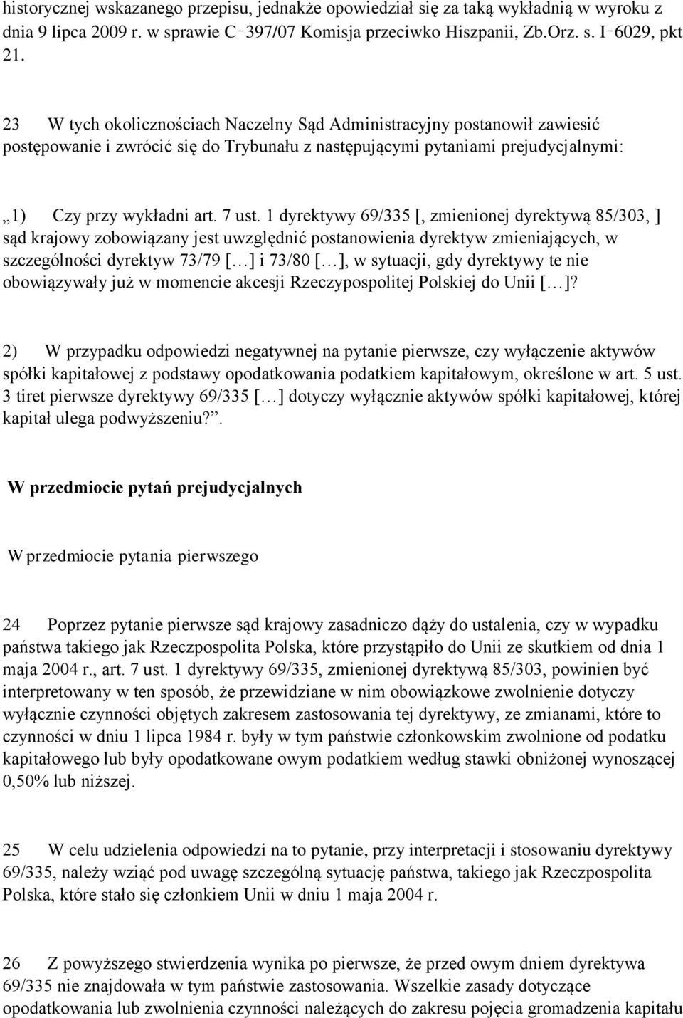 1 dyrektywy 69/335 [, zmienionej dyrektywą 85/303, ] sąd krajowy zobowiązany jest uwzględnić postanowienia dyrektyw zmieniających, w szczególności dyrektyw 73/79 [ ] i 73/80 [ ], w sytuacji, gdy