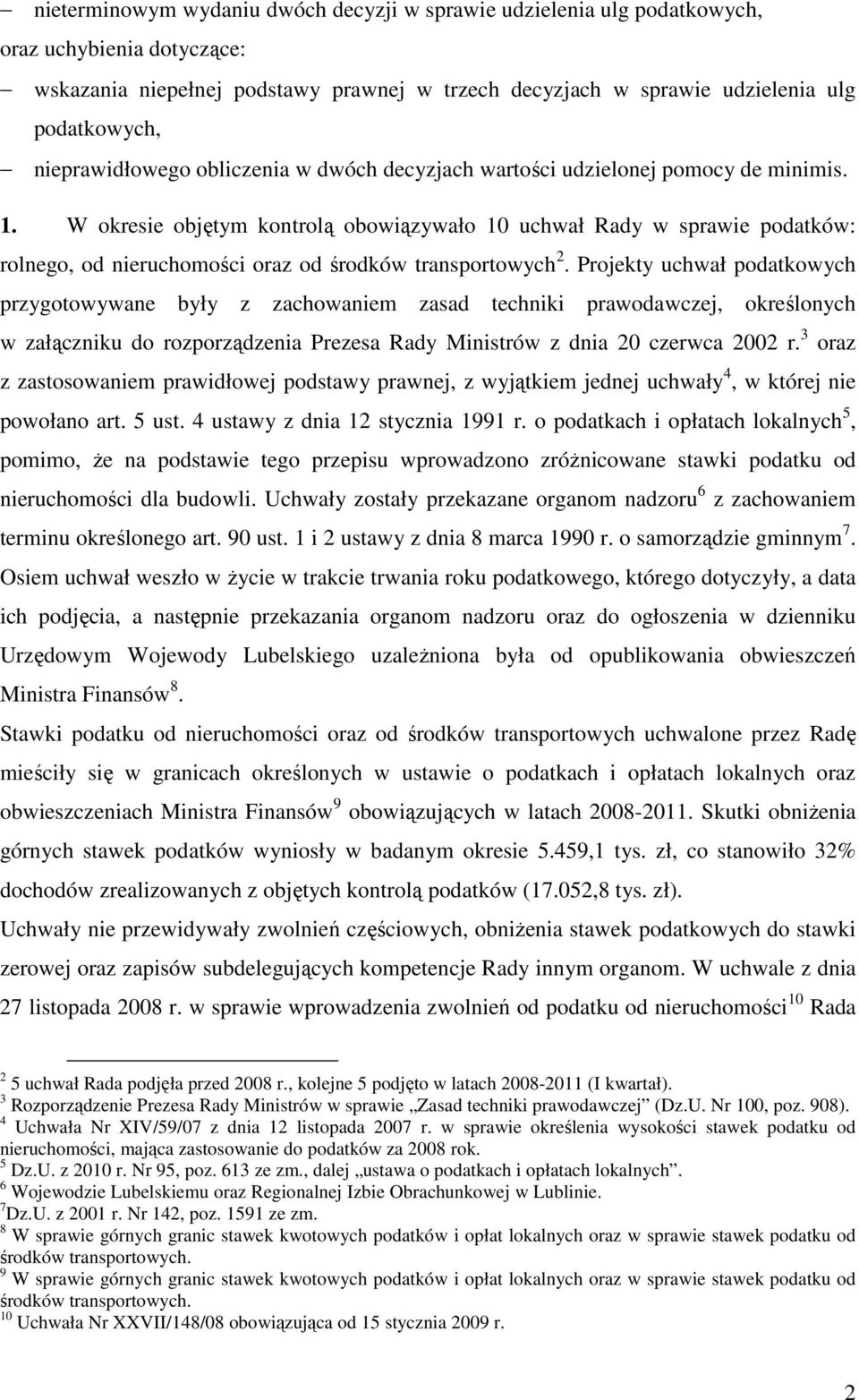 W okresie objętym kontrolą obowiązywało 10 uchwał Rady w sprawie podatków: rolnego, od nieruchomości oraz od środków transportowych 2.