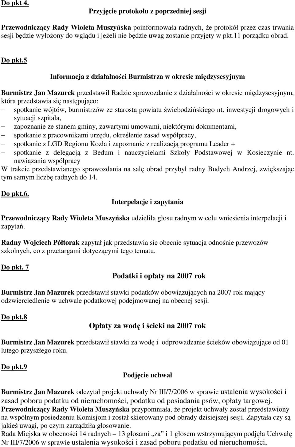 przyjęty w pkt.11 porządku obrad. Do pkt.