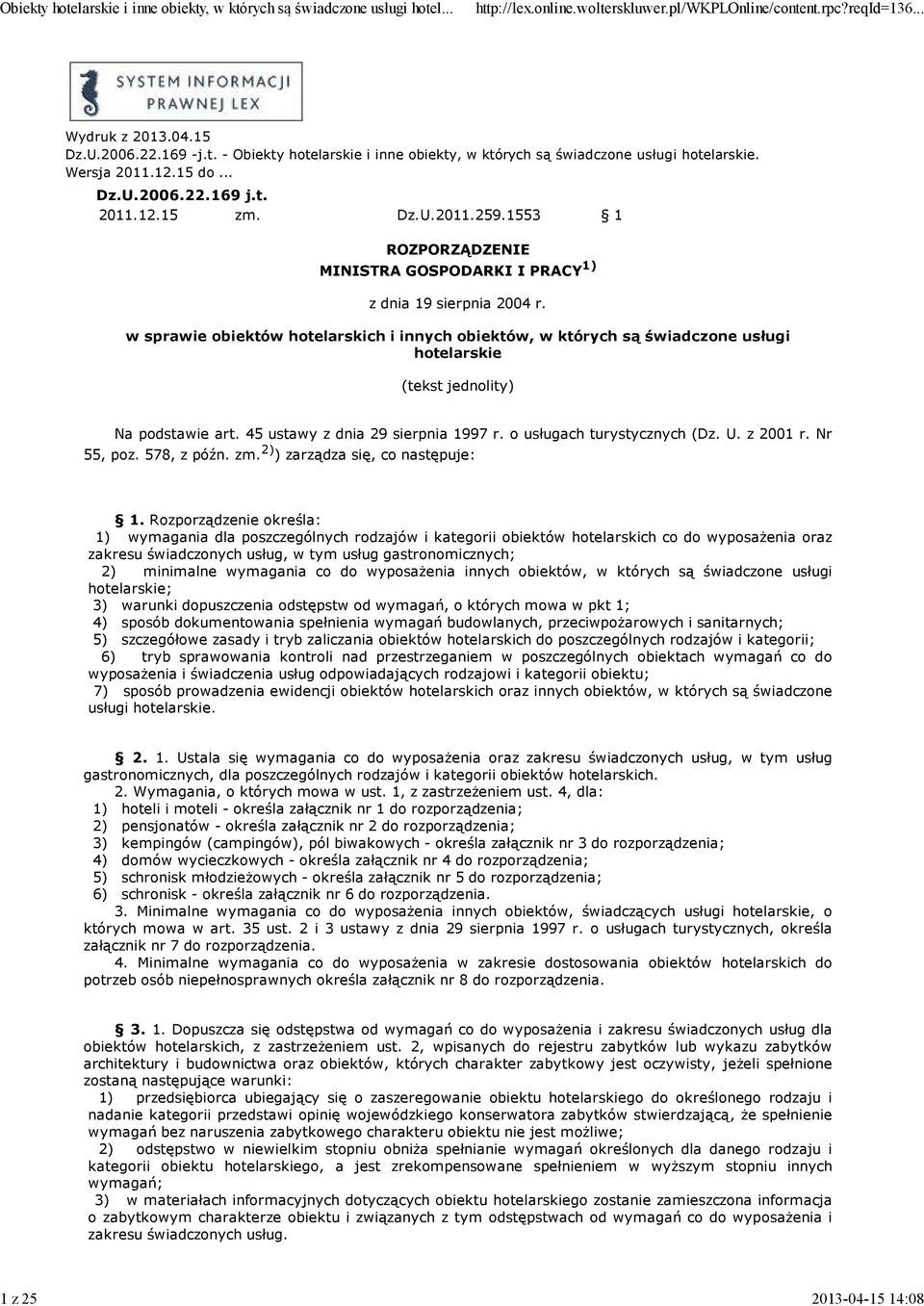 w sprawie biektów htelarskich i innych biektów, w których są świadczne usługi htelarskie (tekst jednlity) Na pdstawie art. 45 ustawy z dnia 29 sierpnia 1997 r. usługach turystycznych (Dz. U. z 2001 r.