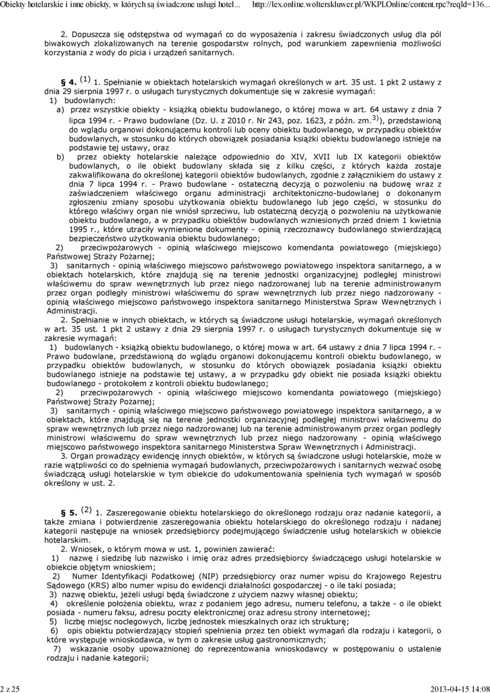 urządzeń sanitarnych. 4. (1) 1. Spełnianie w biektach htelarskich wymagań kreślnych w art. 35 ust. 1 pkt 2 ustawy z dnia 29 sierpnia 1997 r.