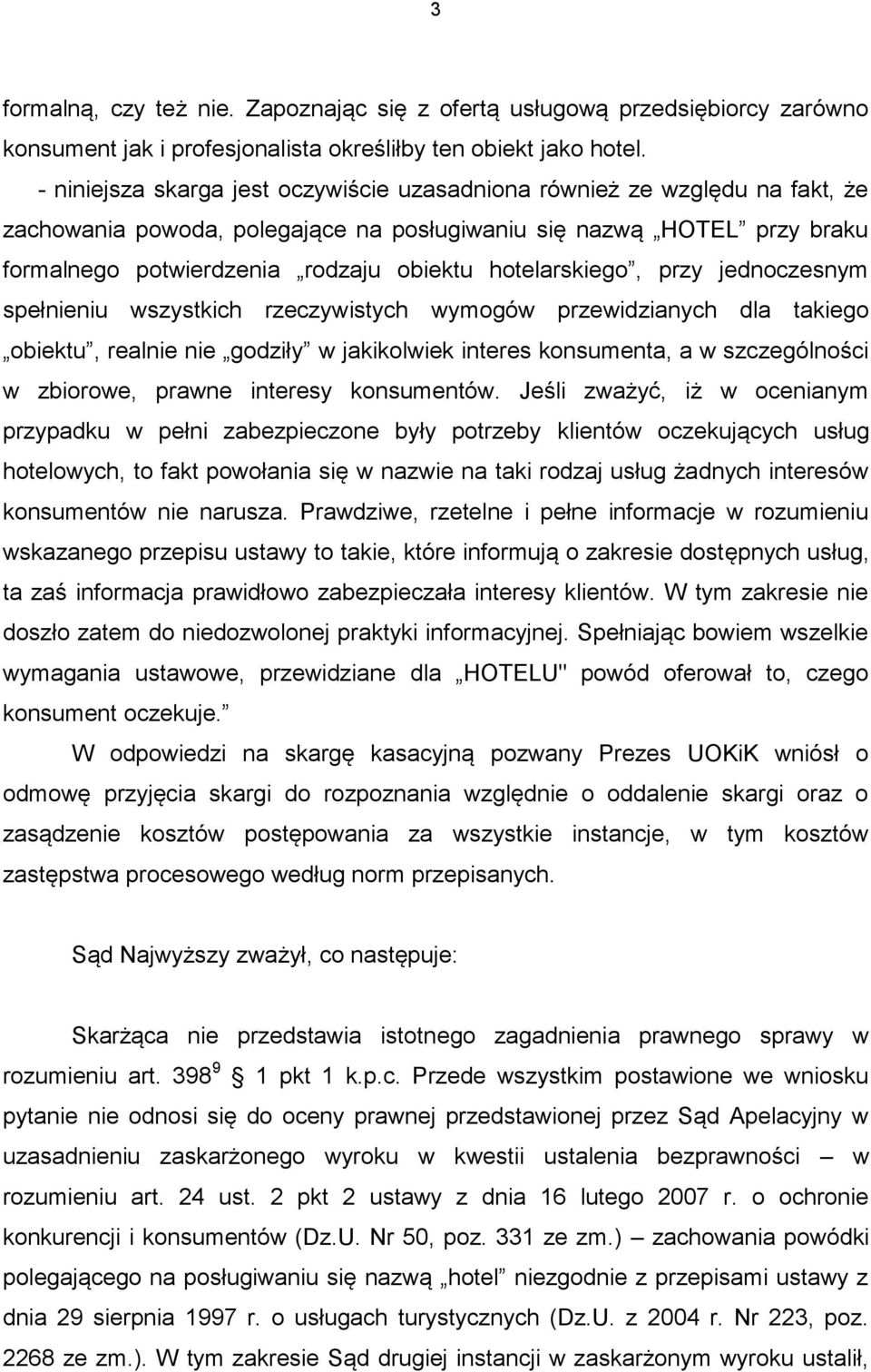 hotelarskiego, przy jednoczesnym spełnieniu wszystkich rzeczywistych wymogów przewidzianych dla takiego obiektu, realnie nie godziły w jakikolwiek interes konsumenta, a w szczególności w zbiorowe,