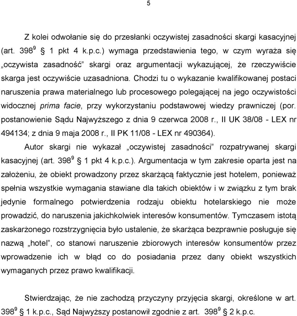 (por. postanowienie Sądu Najwyższego z dnia 9 czerwca 2008 r., II UK 38/08 - LEX nr 494134; z dnia 9 maja 2008 r., II PK 11/08 - LEX nr 490364).