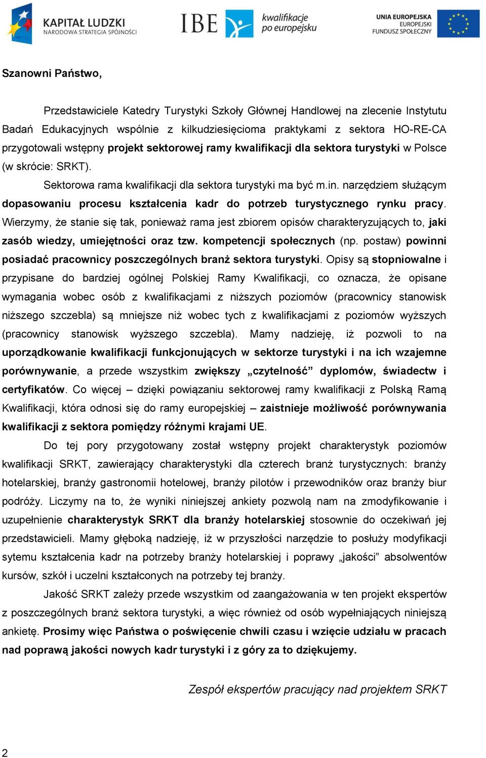 narzędziem służącym dopasowaniu procesu kształcenia kadr do potrzeb turystycznego rynku pracy.