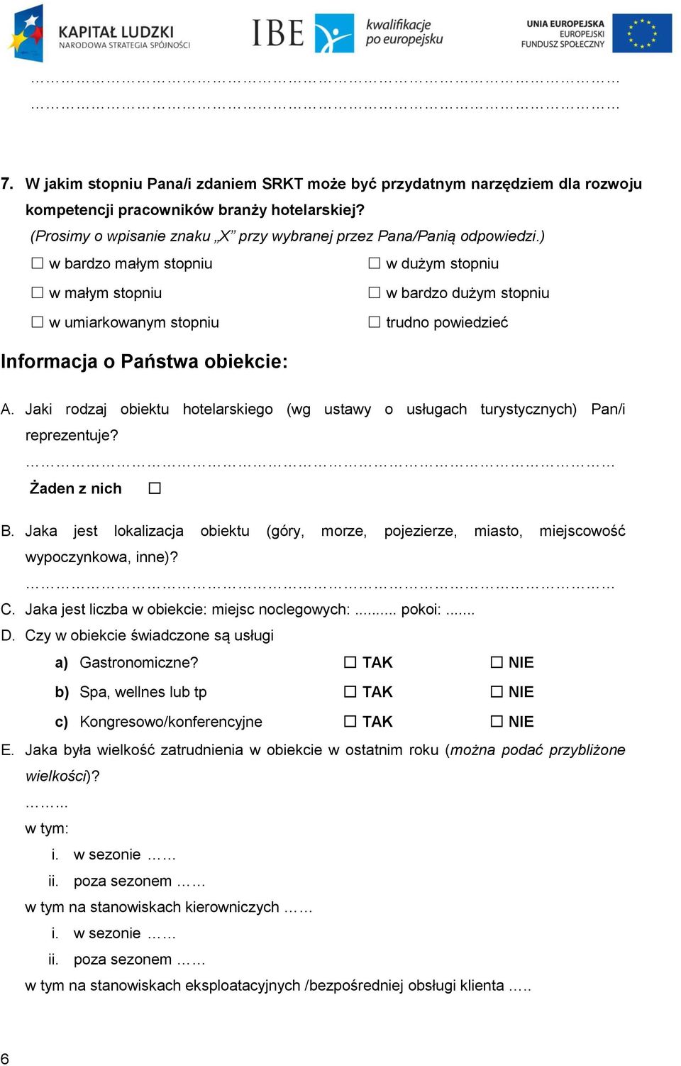 Jaki rodzaj obiektu hotelarskiego (wg ustawy o usługach turystycznych) Pan/i reprezentuje? Żaden z nich B.