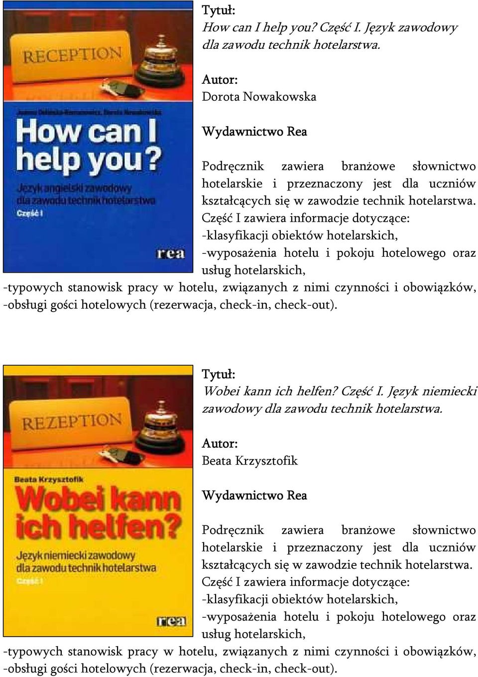 Część I zawiera informacje dotyczące: -klasyfikacji obiektów hotelarskich, -wyposażenia hotelu i pokoju hotelowego oraz usług hotelarskich, -typowych stanowisk pracy w hotelu, związanych z nimi