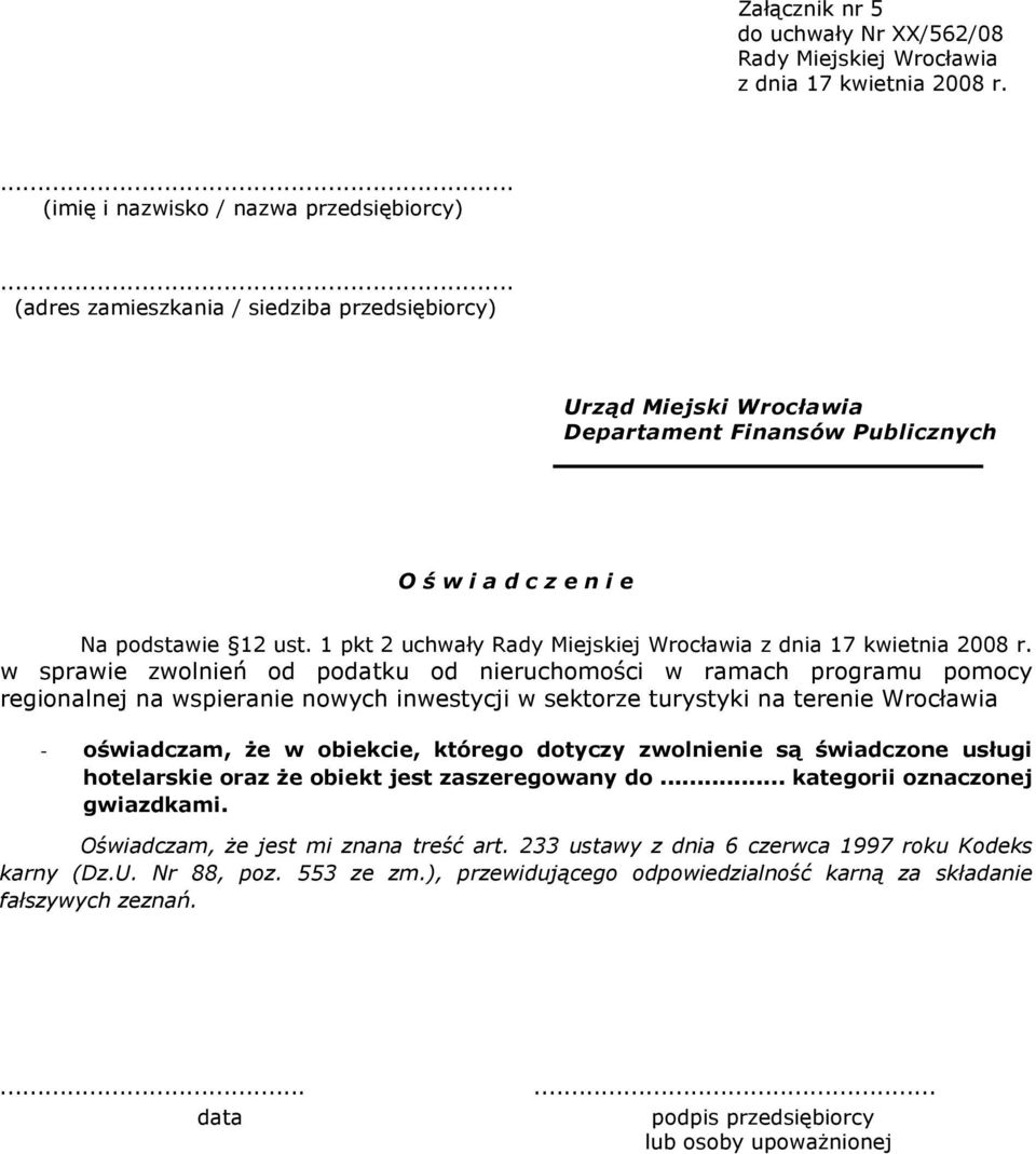 1 pkt 2 uchwały w sprawie zwolnień od podatku od nieruchomości w ramach programu pomocy regionalnej na wspieranie nowych inwestycji w sektorze turystyki na terenie Wrocławia - oświadczam, Ŝe w