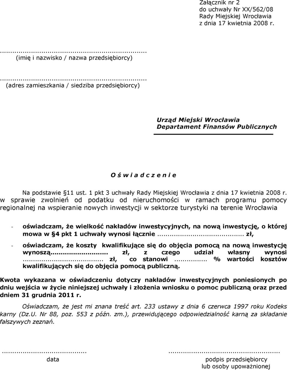 1 pkt 3 uchwały w sprawie zwolnień od podatku od nieruchomości w ramach programu pomocy regionalnej na wspieranie nowych inwestycji w sektorze turystyki na terenie Wrocławia - oświadczam, Ŝe wielkość