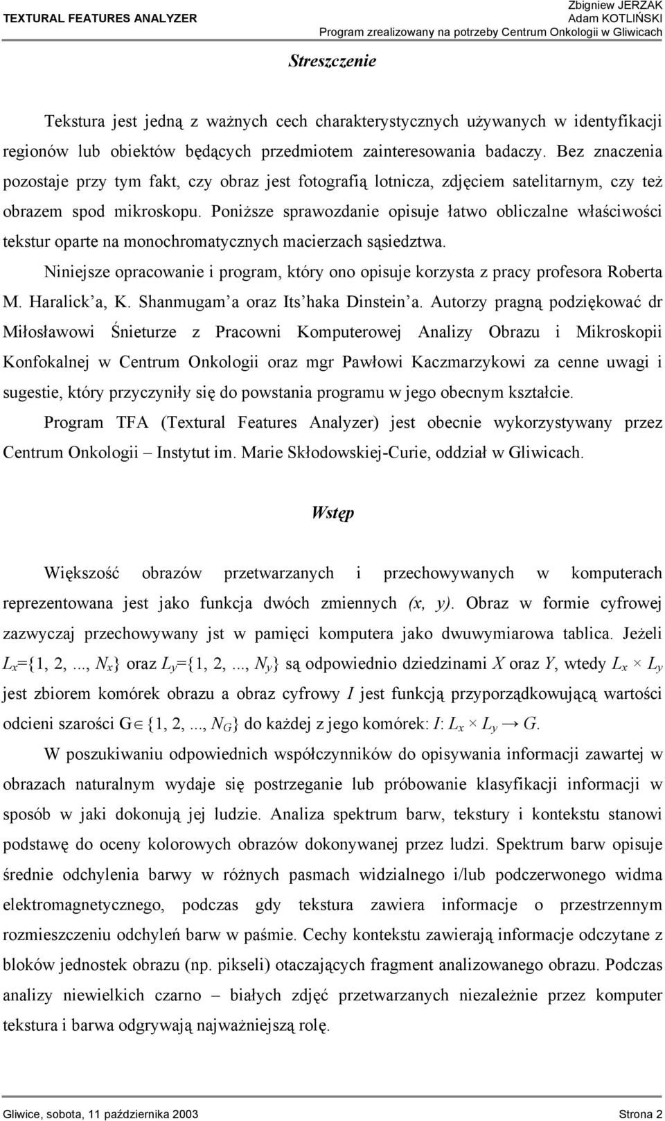 Poniższe sprawozdanie opisuje łatwo obliczalne właściwości tekstur oparte na monochromatycznych macierzach sąsiedztwa.
