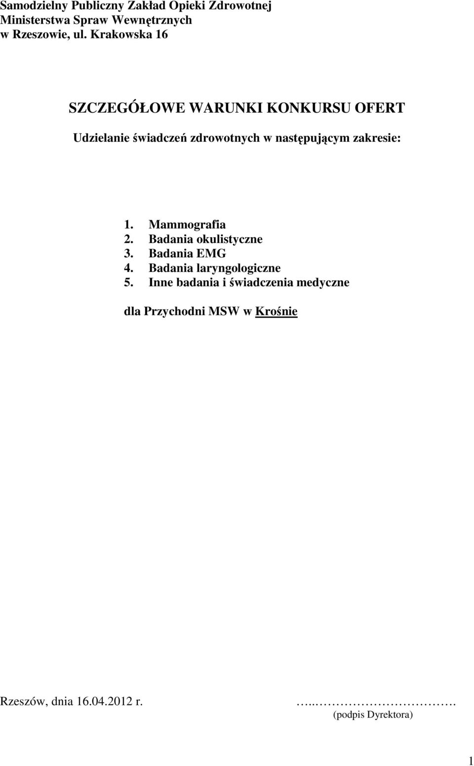 zakresie: 1. Mammografia 2. Badania okulistyczne 3. Badania EMG 4. Badania laryngologiczne 5.