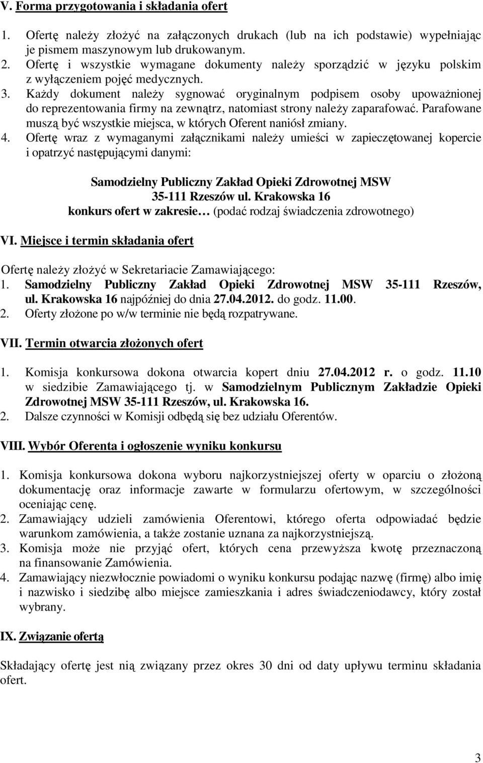KaŜdy dokument naleŝy sygnować oryginalnym podpisem osoby upowaŝnionej do reprezentowania firmy na zewnątrz, natomiast strony naleŝy zaparafować.