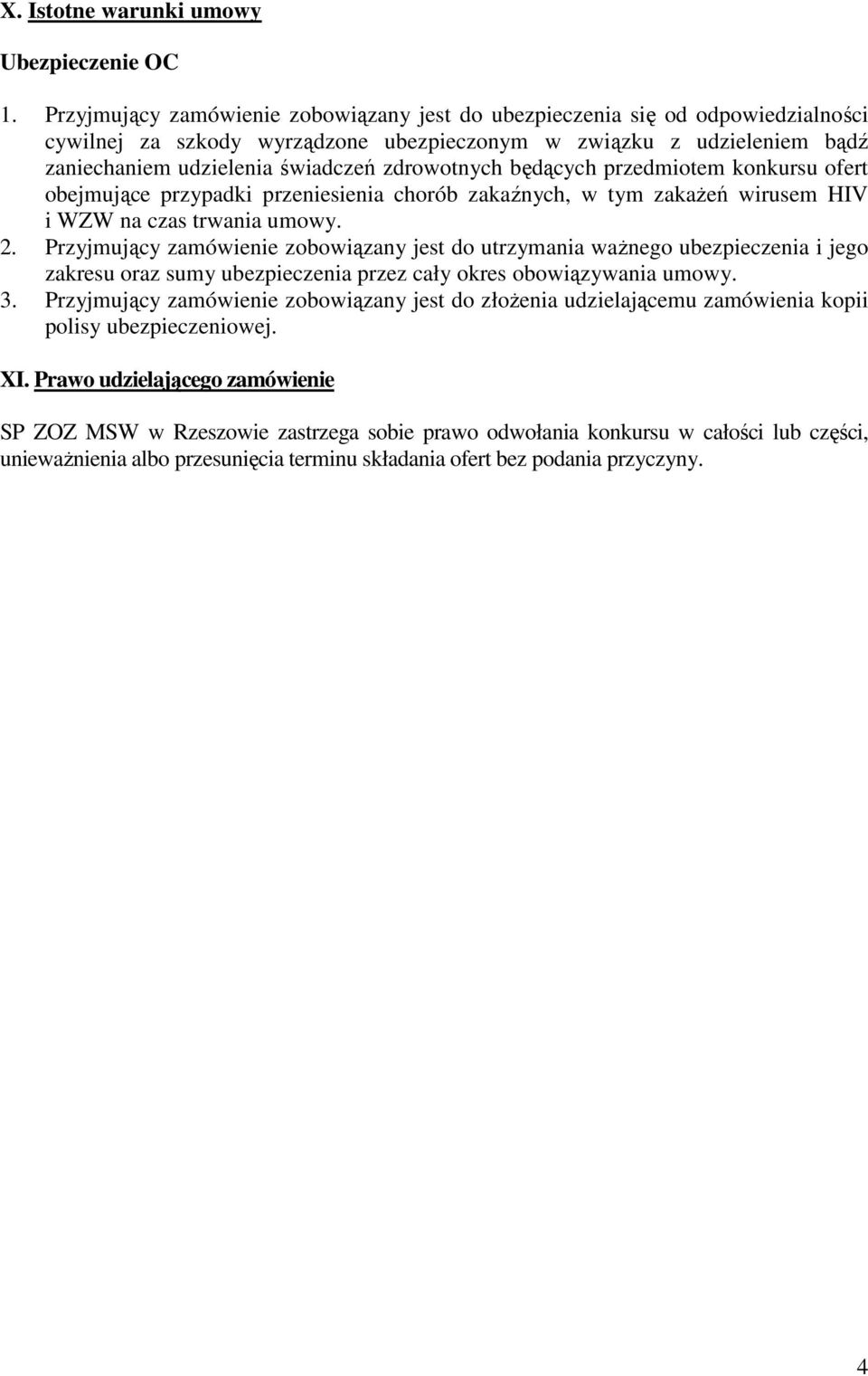 zdrowotnych będących przedmiotem konkursu ofert obejmujące przypadki przeniesienia chorób zakaźnych, w tym zakaŝeń wirusem HIV i WZW na czas trwania umowy. 2.