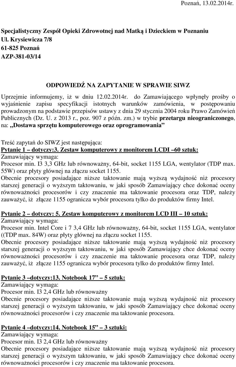 do Zamawiającego wpłynęły prośby o wyjaśnienie zapisu specyfikacji istotnych warunków zamówienia, w postępowaniu prowadzonym na podstawie przepisów ustawy z dnia 29 stycznia 2004 roku Prawo Zamówień