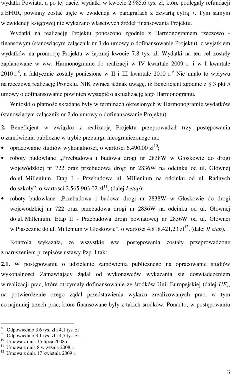 Wydatki na realizację Projektu ponoszono zgodnie z Harmonogramem rzeczowo - finansowym (stanowiącym załącznik nr 3 do umowy o dofinansowanie Projektu), z wyjątkiem wydatków na promocję Projektu w