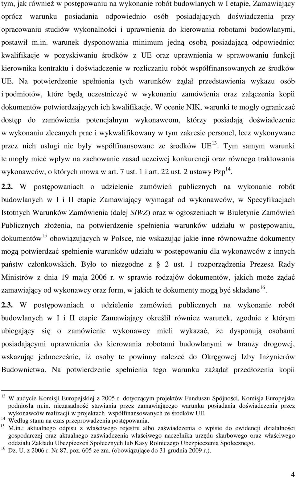 warunek dysponowania minimum jedną osobą posiadającą odpowiednio: kwalifikacje w pozyskiwaniu środków z UE oraz uprawnienia w sprawowaniu funkcji kierownika kontraktu i doświadczenie w rozliczaniu