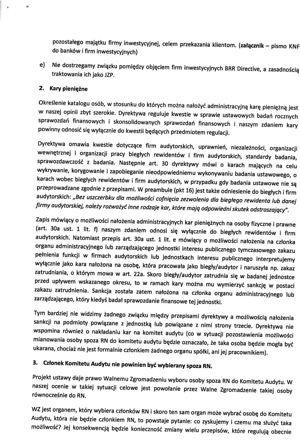 Jej konsekwencją będzie konieczność zmiany wielu przepisów, które regulują obecnie Audytu, która nie będzie członkiem RN, to powstaje pytanie: co zyskujemy i czemu ma służyć taka WZ jest organem,