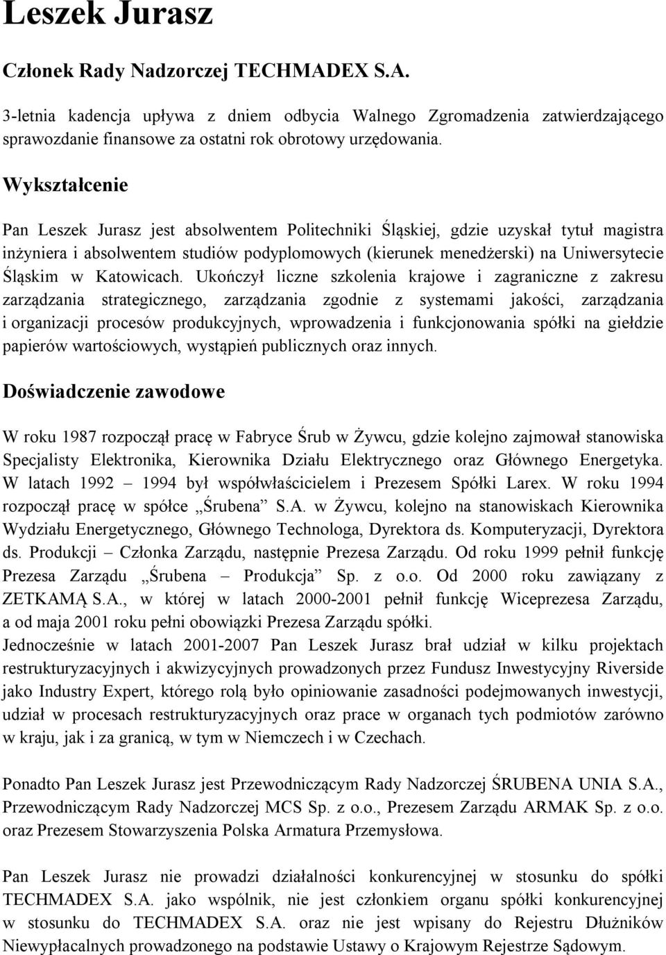 Ukończył liczne szkolenia krajowe i zagraniczne z zakresu zarządzania strategicznego, zarządzania zgodnie z systemami jakości, zarządzania i organizacji procesów produkcyjnych, wprowadzenia i