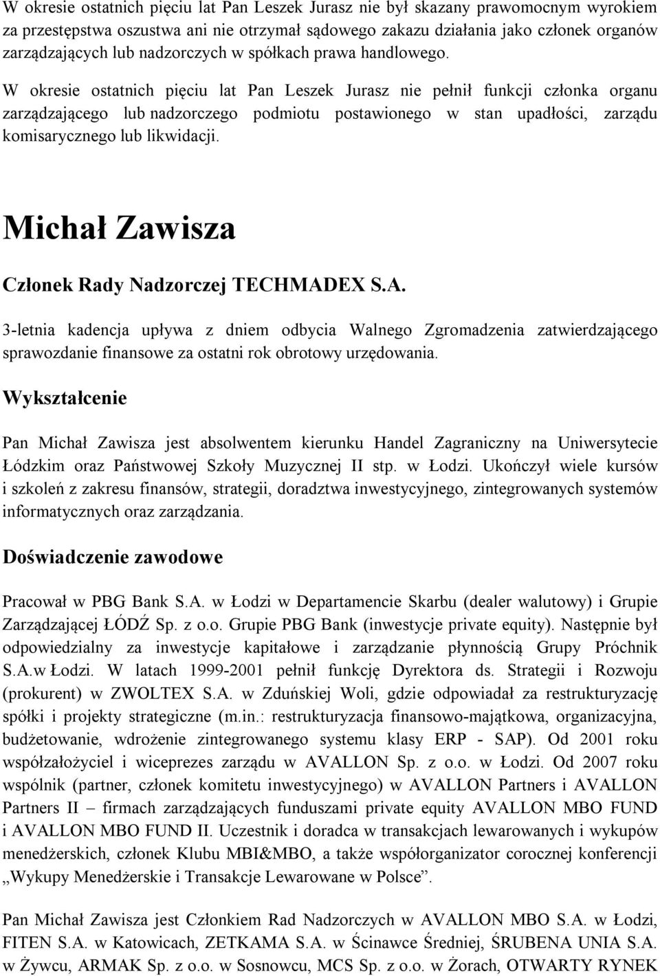 Michał Zawisza Pan Michał Zawisza jest absolwentem kierunku Handel Zagraniczny na Uniwersytecie Łódzkim oraz Państwowej Szkoły Muzycznej II stp. w Łodzi.