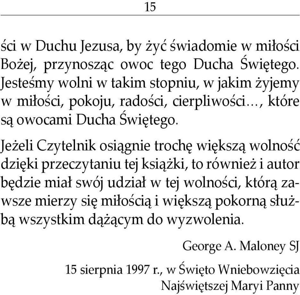 Jeżeli Czytelnik osiągnie trochę większą wolność dzięki przeczytaniu tej książki, to również i autor będzie miał swój udział w tej