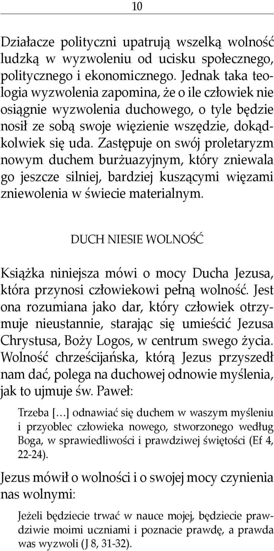 Zastępuje on swój proletaryzm nowym duchem burżuazyjnym, który zniewala go jeszcze silniej, bardziej kuszącymi więzami zniewolenia w świecie materialnym.