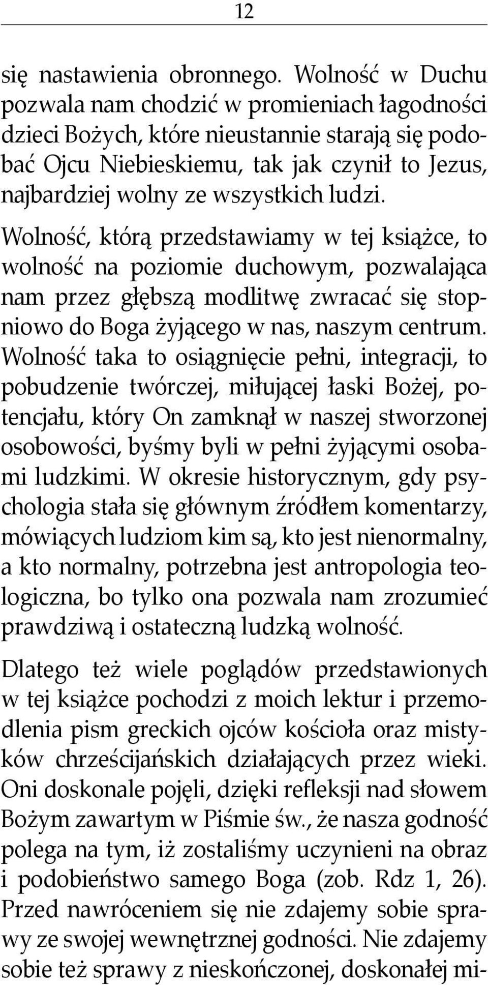 Wolność, którą przedstawiamy w tej książce, to wolność na poziomie duchowym, pozwalająca nam przez głębszą modlitwę zwracać się stopniowo do Boga żyjącego w nas, naszym centrum.