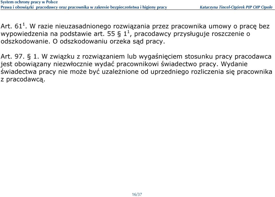 rozwiązaniem lub wygaśnięciem stosunku pracy pracodawca jest obowiązany niezwłocznie wydać pracownikowi świadectwo