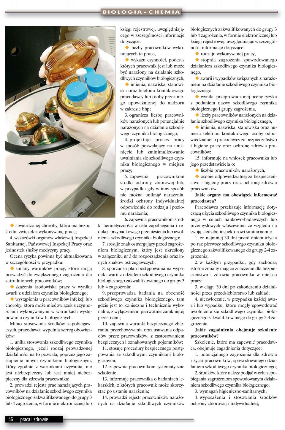 wyniku awarii z udzia em czynnika biologicznego; wystàpienia u pracowników infekcji lub choroby, która mo e mieç zwiàzek z czynno- Êciami wykonywanymi w warunkach wyst powania czynników biologicznych.