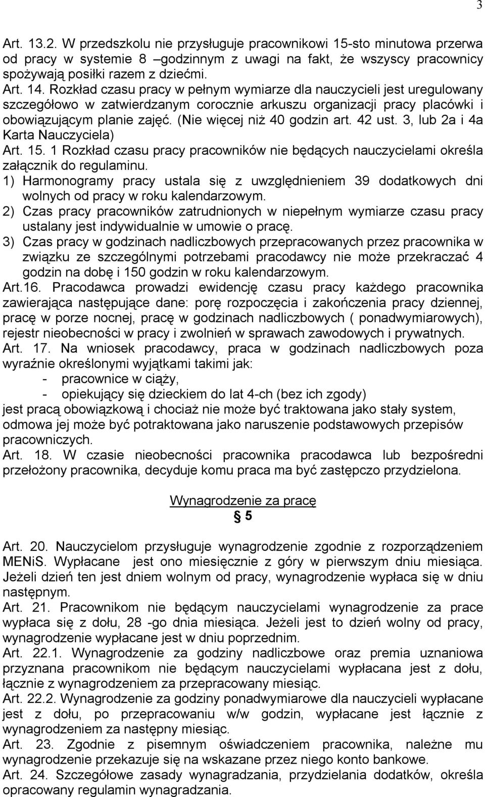 (Nie więcej niż 40 godzin art. 42 ust. 3, lub 2a i 4a Karta Nauczyciela) Art. 15. 1 Rozkład czasu pracy pracowników nie będących nauczycielami określa załącznik do regulaminu.