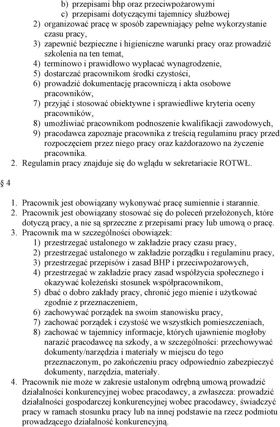 akta osobowe pracowników, 7) przyjąć i stosować obiektywne i sprawiedliwe kryteria oceny pracowników, 8) umożliwiać pracownikom podnoszenie kwalifikacji zawodowych, 9) pracodawca zapoznaje pracownika