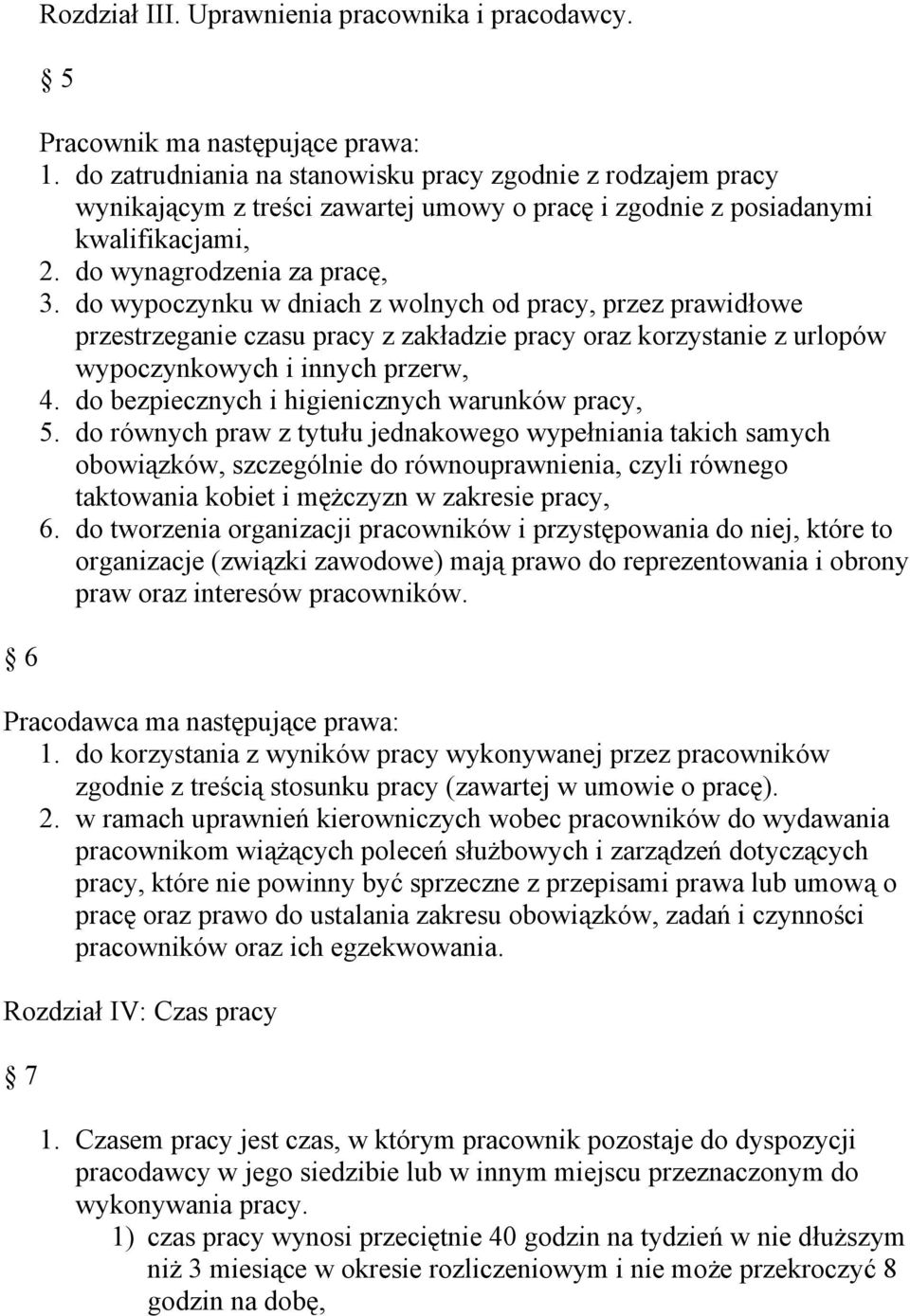 do wypoczynku w dniach z wolnych od pracy, przez prawidłowe przestrzeganie czasu pracy z zakładzie pracy oraz korzystanie z urlopów wypoczynkowych i innych przerw, 4.