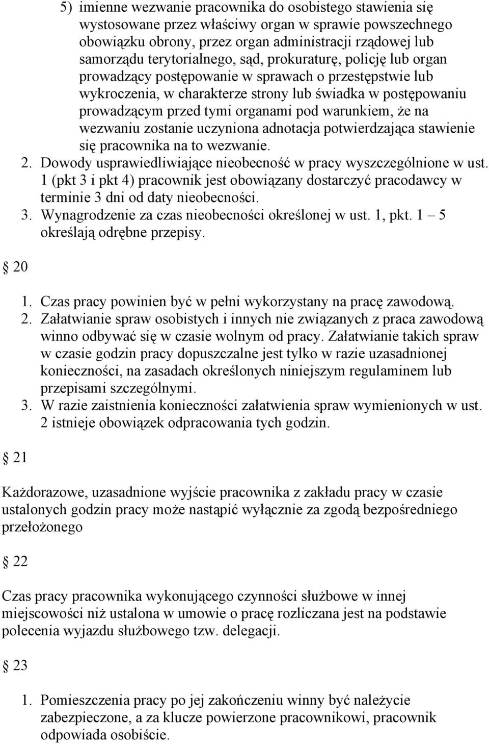 pod warunkiem, że na wezwaniu zostanie uczyniona adnotacja potwierdzająca stawienie się pracownika na to wezwanie. 2. Dowody usprawiedliwiające nieobecność w pracy wyszczególnione w ust.