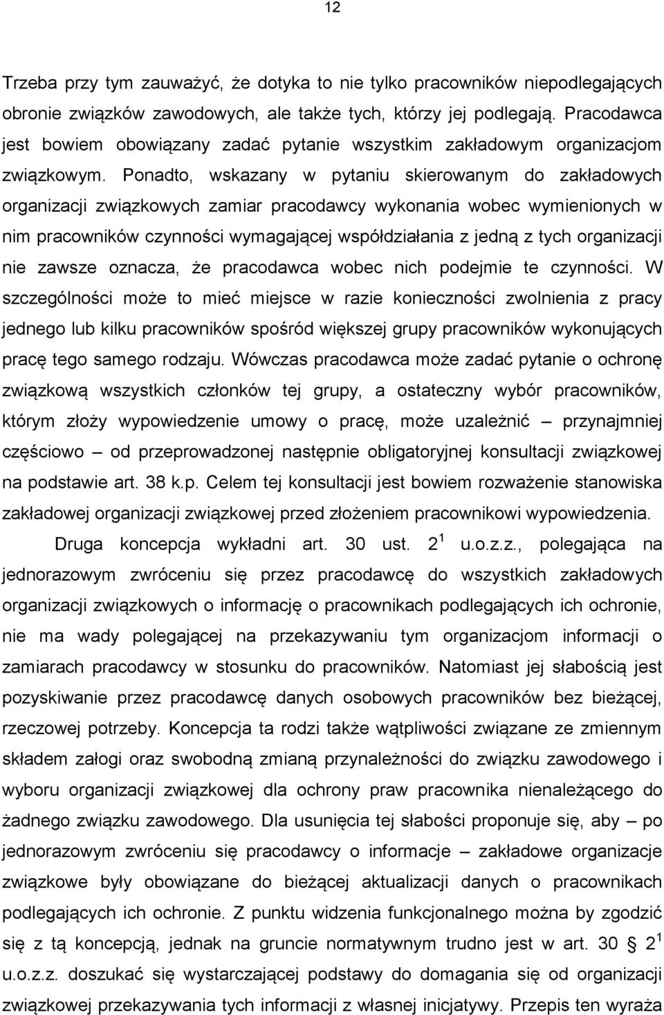 Ponadto, wskazany w pytaniu skierowanym do zakładowych organizacji związkowych zamiar pracodawcy wykonania wobec wymienionych w nim pracowników czynności wymagającej współdziałania z jedną z tych