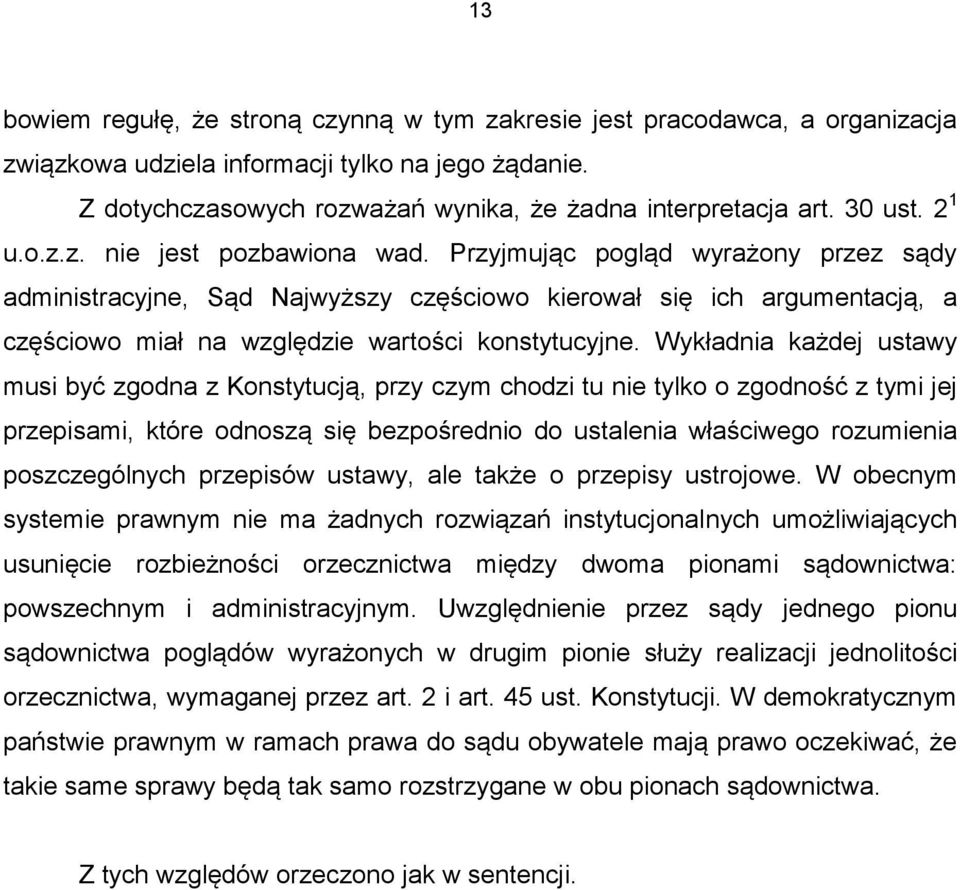 Przyjmując pogląd wyrażony przez sądy administracyjne, Sąd Najwyższy częściowo kierował się ich argumentacją, a częściowo miał na względzie wartości konstytucyjne.