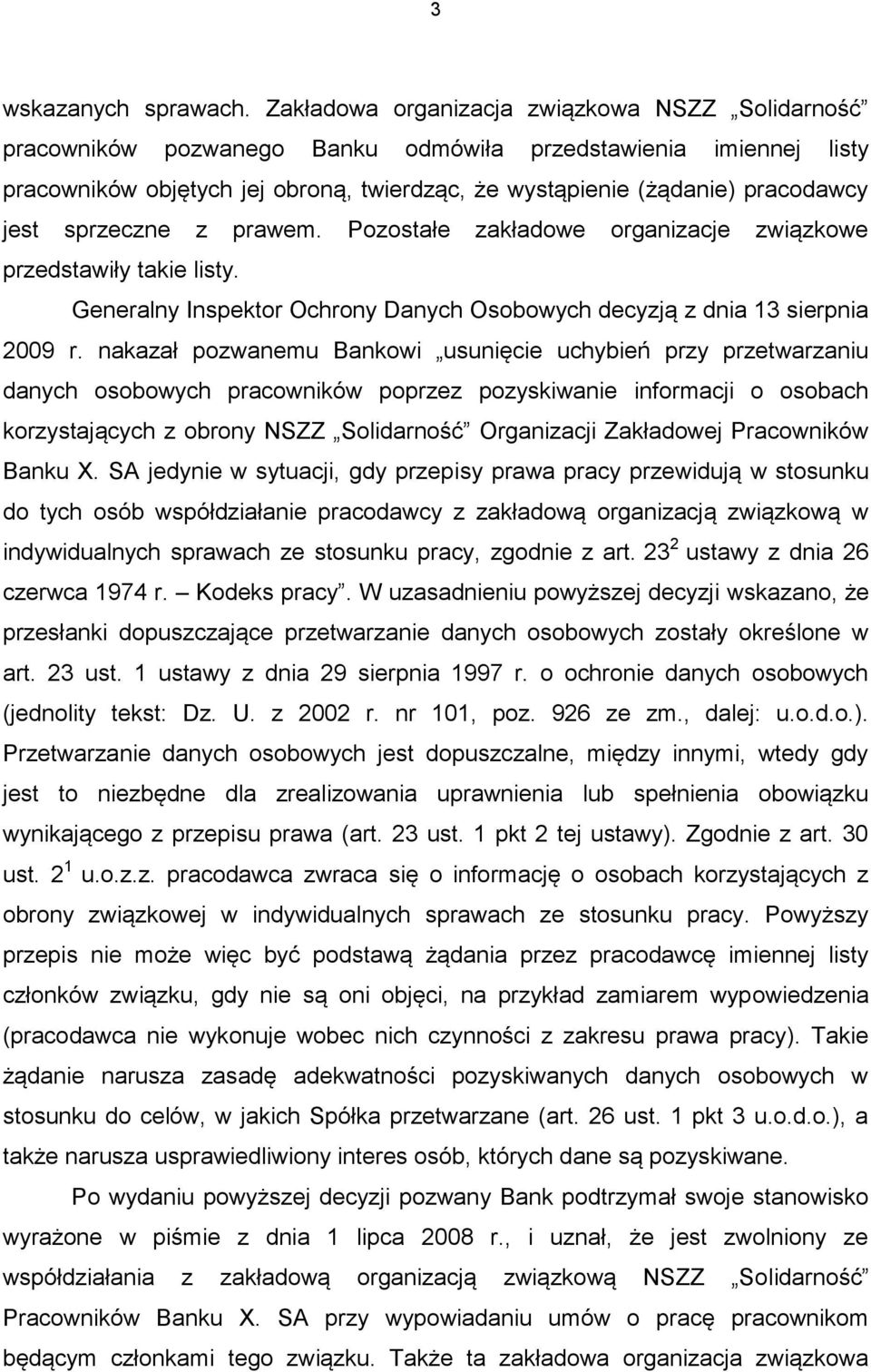 jest sprzeczne z prawem. Pozostałe zakładowe organizacje związkowe przedstawiły takie listy. Generalny Inspektor Ochrony Danych Osobowych decyzją z dnia 13 sierpnia 2009 r.