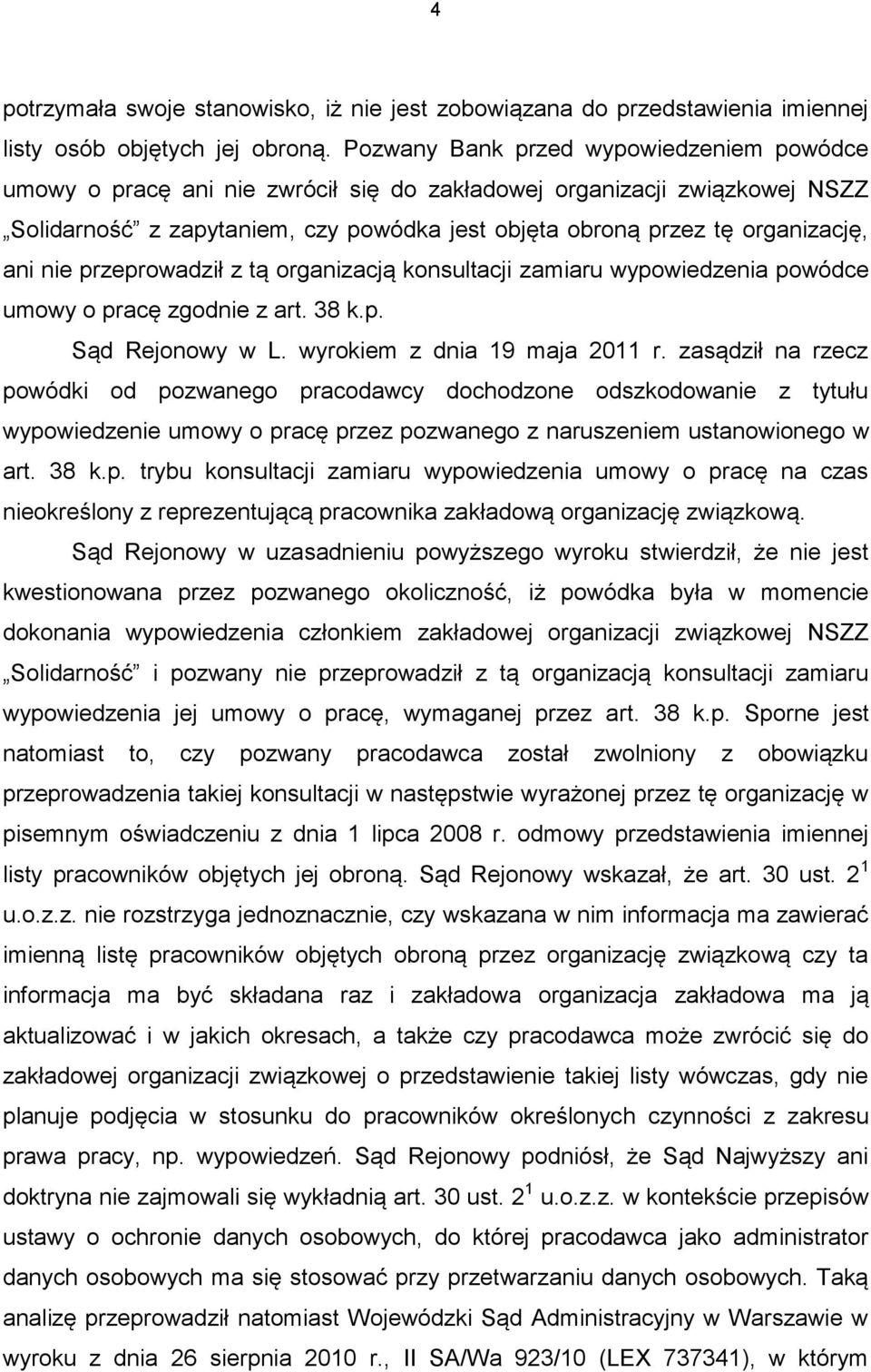 ani nie przeprowadził z tą organizacją konsultacji zamiaru wypowiedzenia powódce umowy o pracę zgodnie z art. 38 k.p. Sąd Rejonowy w L. wyrokiem z dnia 19 maja 2011 r.