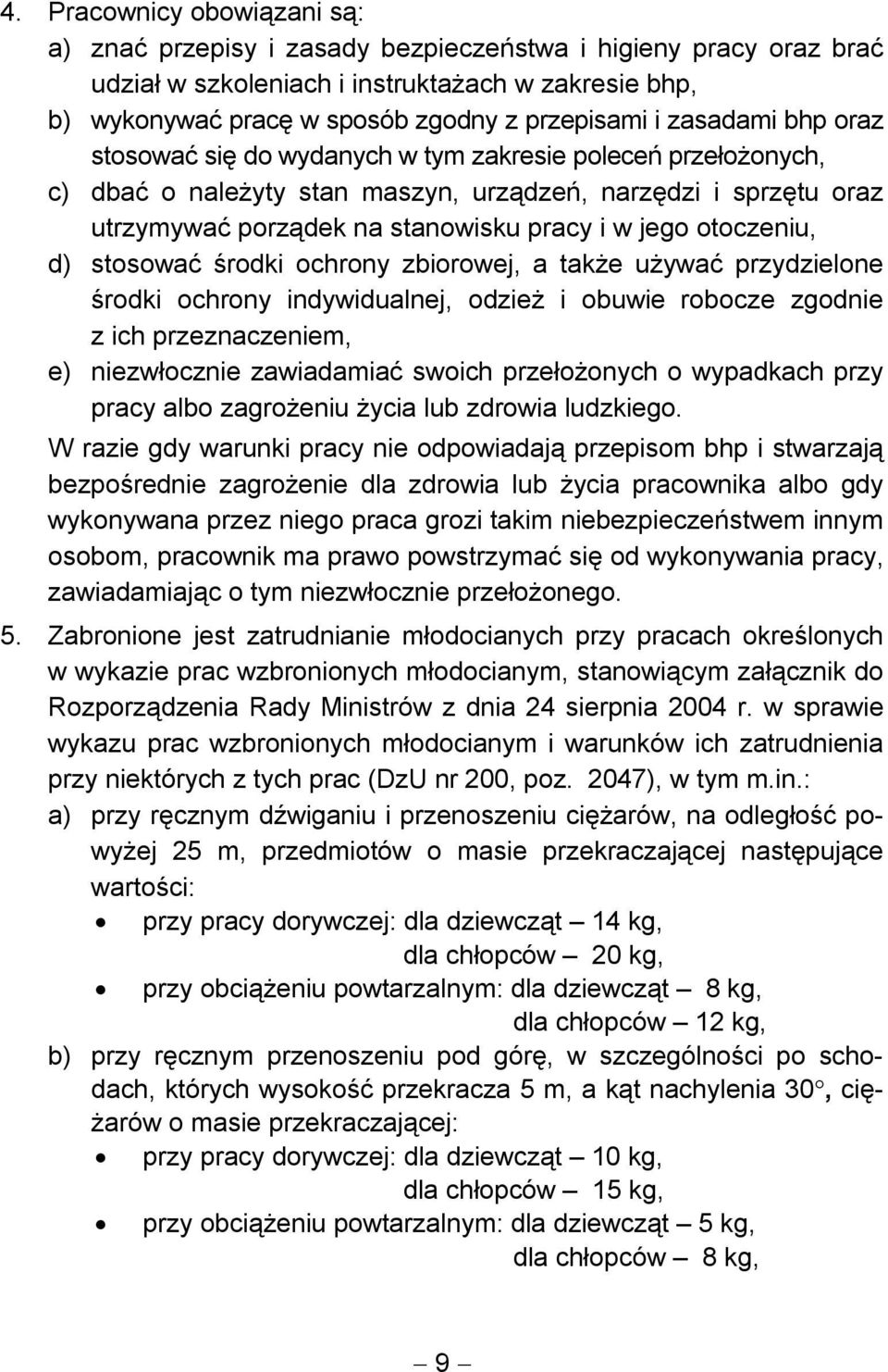 otoczeniu, d) stosować środki ochrony zbiorowej, a także używać przydzielone środki ochrony indywidualnej, odzież i obuwie robocze zgodnie z ich przeznaczeniem, e) niezwłocznie zawiadamiać swoich