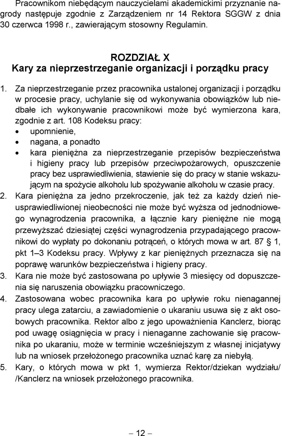 Za nieprzestrzeganie przez pracownika ustalonej organizacji i porządku w procesie pracy, uchylanie się od wykonywania obowiązków lub niedbałe ich wykonywanie pracownikowi może być wymierzona kara,