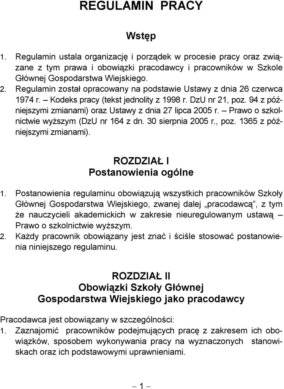 Prawo o szkolnictwie wyższym (DzU nr 164 z dn. 30 sierpnia 2005 r., poz. 1365 z późniejszymi zmianami). ROZDZIAŁ I Postanowienia ogólne 1.