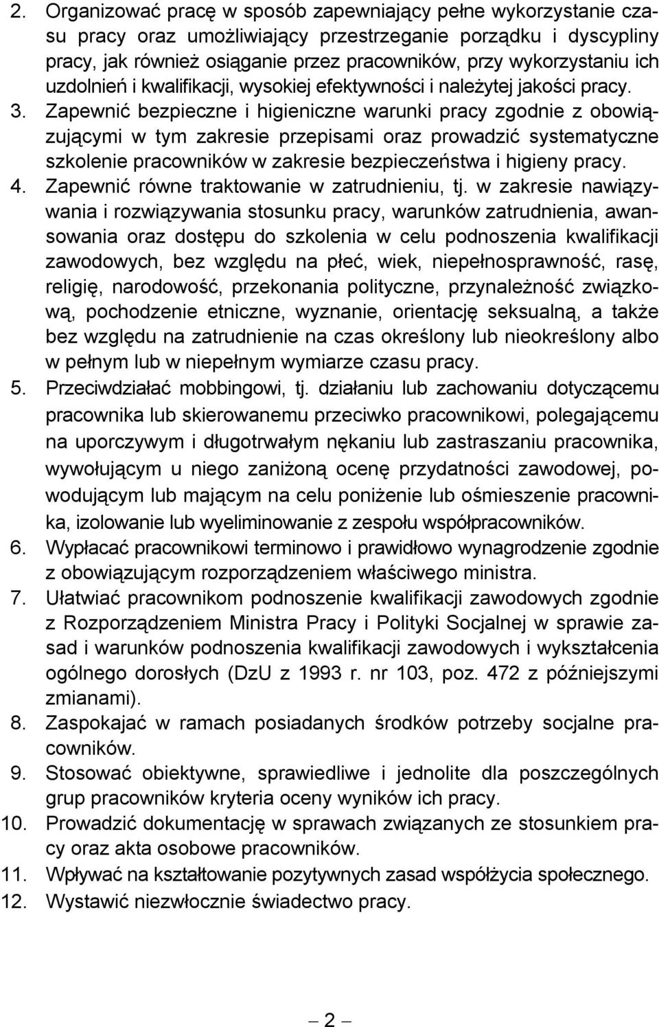 Zapewnić bezpieczne i higieniczne warunki pracy zgodnie z obowiązującymi w tym zakresie przepisami oraz prowadzić systematyczne szkolenie pracowników w zakresie bezpieczeństwa i higieny pracy. 4.