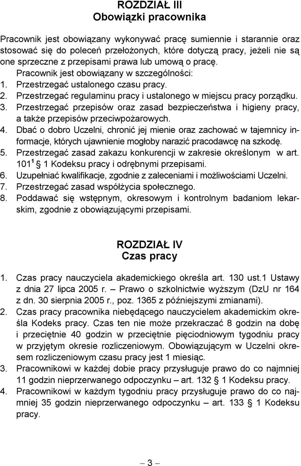 Przestrzegać przepisów oraz zasad bezpieczeństwa i higieny pracy, a także przepisów przeciwpożarowych. 4.