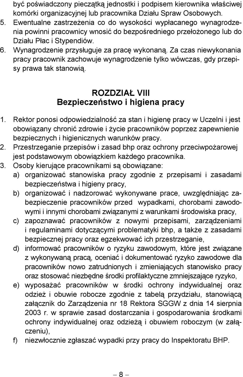 Wynagrodzenie przysługuje za pracę wykonaną. Za czas niewykonania pracy pracownik zachowuje wynagrodzenie tylko wówczas, gdy przepisy prawa tak stanowią.