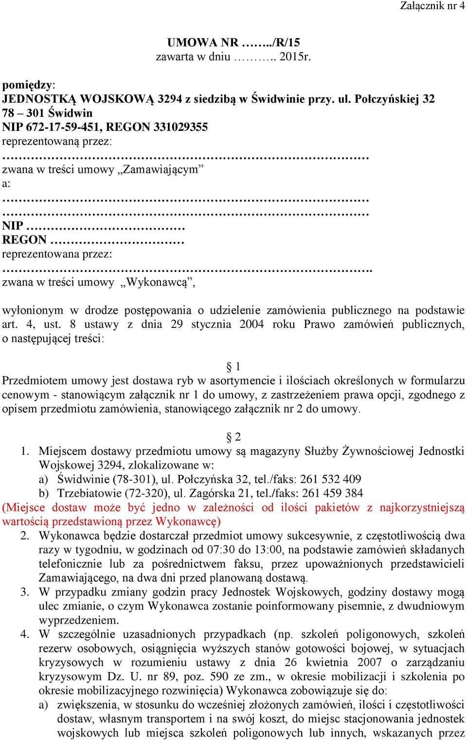 zwana w treści umowy Wykonawcą, wyłonionym w drodze postępowania o udzielenie zamówienia publicznego na podstawie art. 4, ust.