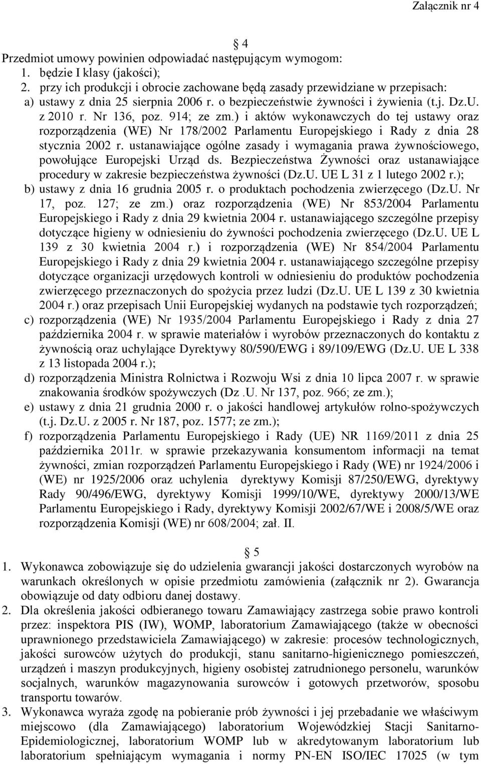 ) i aktów wykonawczych do tej ustawy oraz rozporządzenia (WE) Nr 178/2002 Parlamentu Europejskiego i Rady z dnia 28 stycznia 2002 r.