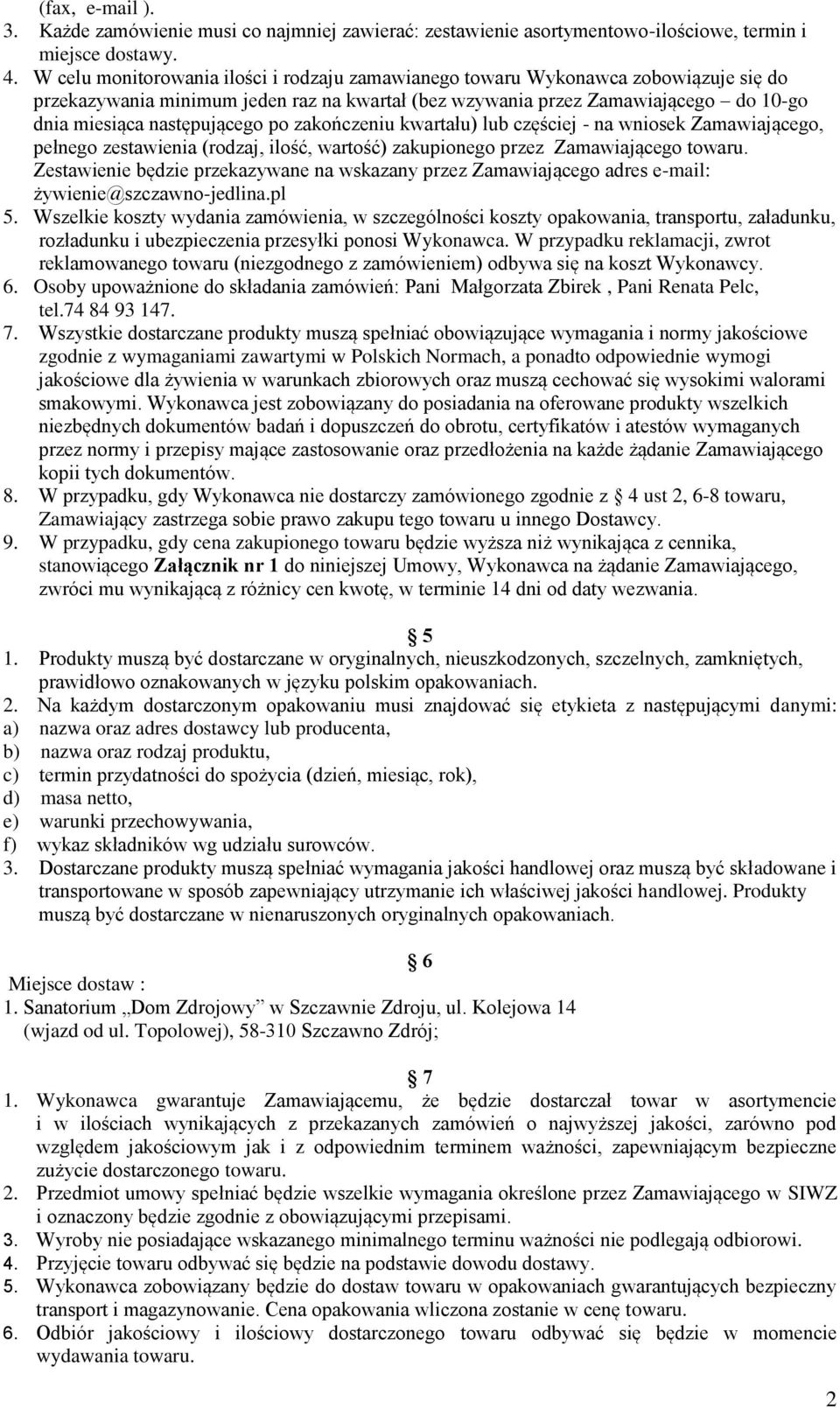 po zakończeniu kwartału) lub częściej - na wniosek Zamawiającego, pełnego zestawienia (rodzaj, ilość, wartość) zakupionego przez Zamawiającego towaru.