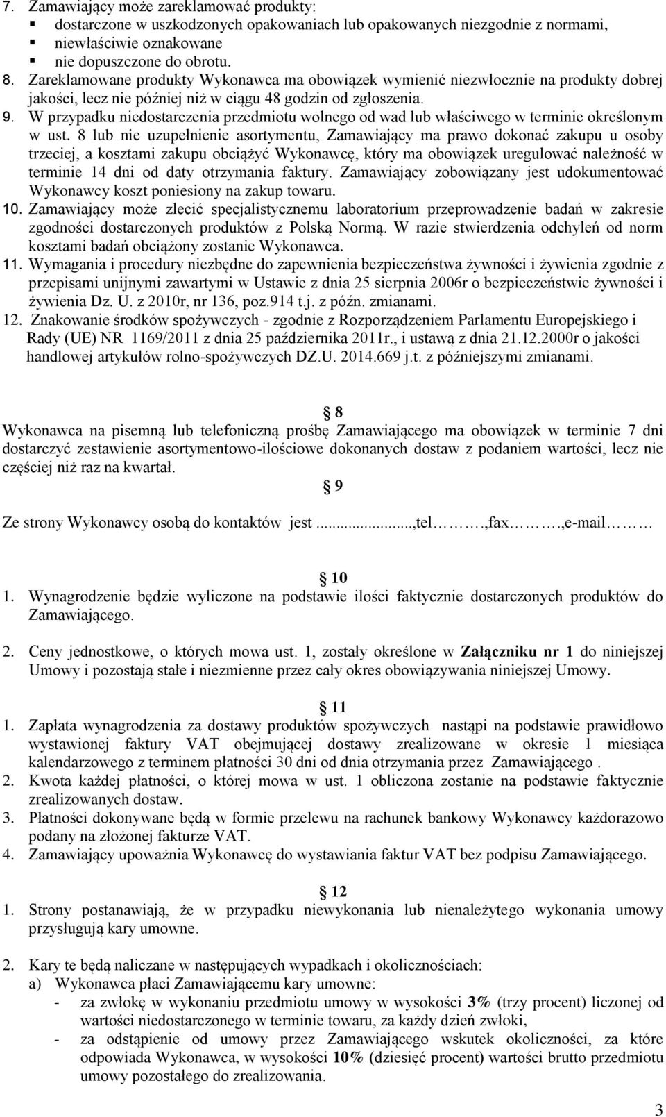 W przypadku niedostarczenia przedmiotu wolnego od wad lub właściwego w terminie określonym w ust.